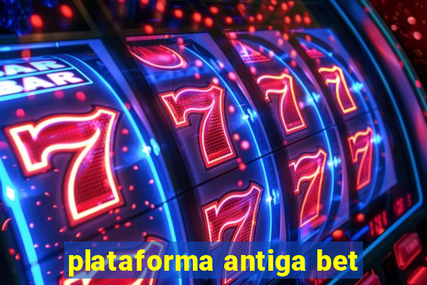 plataforma antiga bet